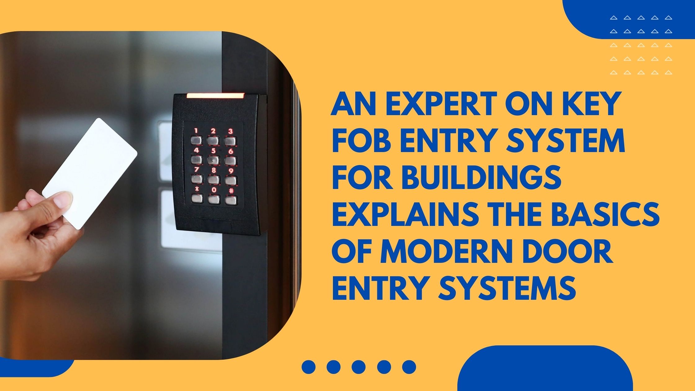 An expert on key fob entry system for buildings explains the basics of modern door entry systems